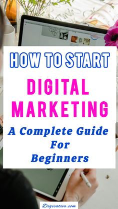 a woman is working on her laptop with the title how to start digital marketing a complete guide for beginners