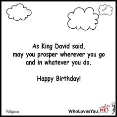 a birthday card with the words as king david said, may you proper wherever you go and in whatever you do happy birthday