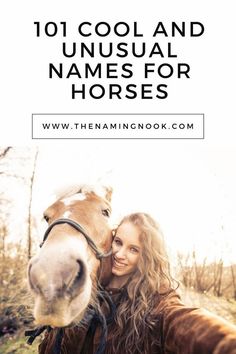 a woman standing next to a horse with the words 101 cool and unusual names for horses