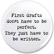 a white button with the words first drafts don't have to be perfect they just have to be written