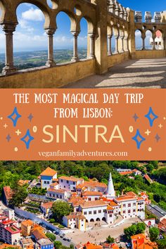 an aerial view of sintra with text overlay reading the most magical day trip from lisbon