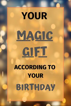 a birthday card with the words, your magic gift according to your birthday