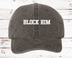 "Block Him - Dad Hat Also Available In Different Colors! HAT BRAND & MATERIAL: Mega Cap - Pigment Dyed Cotton Twill Cap - 7601A - 100% cotton pigment dyed twill - Unstructured, six-panel, low profile - Self-fabric sweatband and six sewn eyelets - Self-fabric strap with brass snap buckle and sewn grommet - Adult Sizing: 6 5/8\" - 7 3/8\" - Design is printed with premium vinyl Any questions, please message us before placing your order and we would be more than glad to assist you! All products Block Him, Best Girlfriend Ever, Blank Hats, Hat Blocks, Fur Mom, Mom Hats, Funny Hats, Fabric Strap, Branding Materials