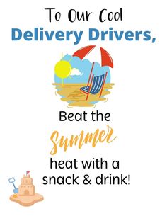 a sign that says to our cool delivery drivers, beat the summer heat with a snack and drink