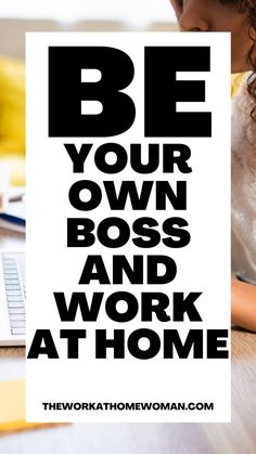 a woman working on her laptop with the words be your own boss and work at home