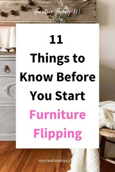 a white sign that says 11 things to know before you start furniture flipping on the floor