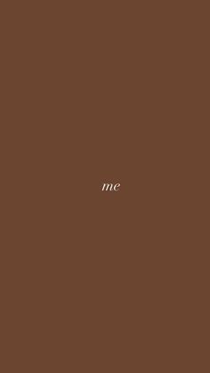 the word me is written in white on a brown background