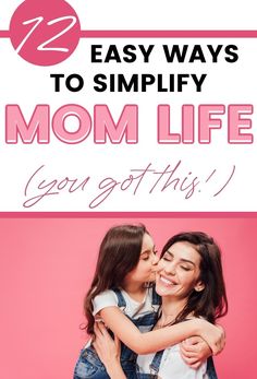 two women hugging each other with text overlay that reads, 22 easy ways to simfy mom life