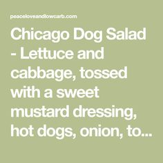 chicago dog salad - lettuce and cabbage, tossed with a sweet mustard dressing, hot dogs, red onion