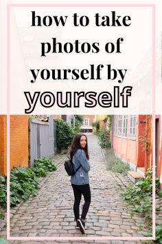 a woman walking down a cobblestone road with the words how to take photos of yourself by yourself