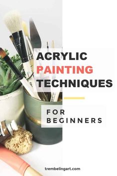 the words acrylic painting techniques for beginners are in front of an image of brushes and succulents