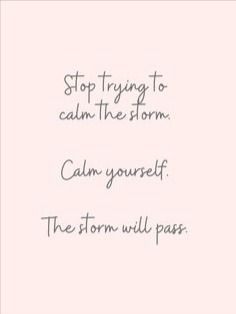 a pink background with the words, stop trying to calm the storm keep yourself the storm will pass