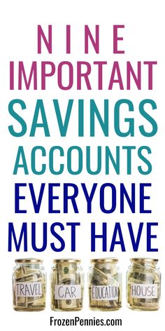 three jars filled with money and the words nine important savings accounts everyone must have