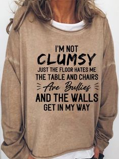 Funny Shirts To Make With Cricut, I’m Not Clumsy Shirt, Funny Shirts Cricut, Im Not Clumsy Quotes, Cute Sweatshirts For Women, Funny Sweatshirts For Women, Funny T-shirts, Funny Sayings On Shirts, Cute T Shirts For Women