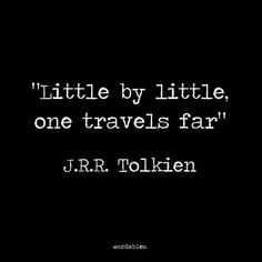 a quote from j r r tolken about little by little, one travels far