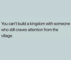 the text reads, you can't build a kingdom with someone who still craves attention from the village