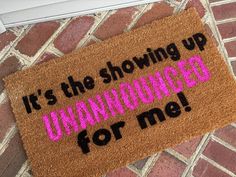 a door mat that says it's the showing up for me