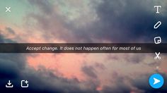 the sky is filled with dark clouds and some white letters that read accept change, it does not happen often for most of us