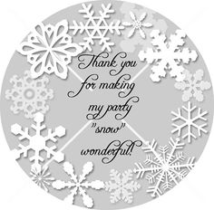 snowflakes with the words thank you for making my party snow wonderful