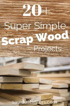 some wood is stacked up with the words 20 super simple scrap wood projects