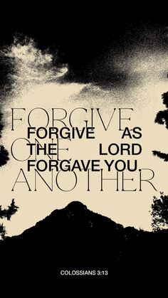 a black and white photo with the words, ifforgive as the lord forgave you another