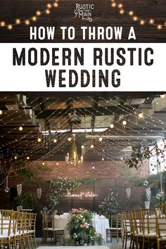 the inside of a wedding venue with lights and flowers on the tables, and text overlay that reads how to throw a modern rustic wedding