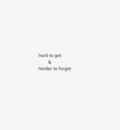 the words hand to get and harder to forget are written in black on white paper