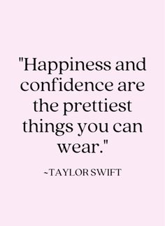 a quote that says, happiness and confidence are the prettiest things you can wear