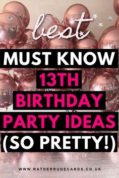 a bunch of balloons with the words best must know 13th birthday party ideas so pretty