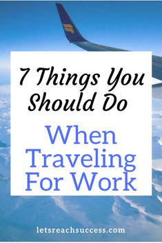 an airplane wing with the words 7 things you should do when traveling for work on it