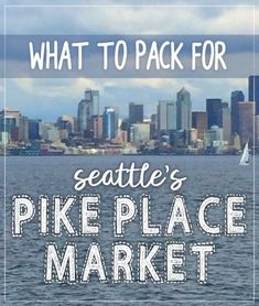 an insider's guide to seattle's pike place market, with the city in the background