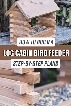 how to build a log cabin bird feeder step - by - step plans and instructions