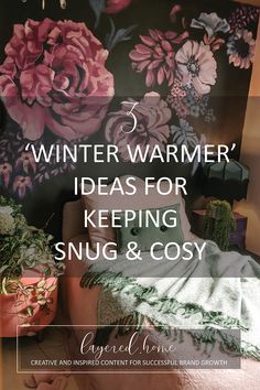 a bedroom with flowers painted on the wall and text that reads winter warmer ideas for keeping snug & coy