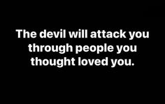 the devil will attack you through people you thought loved you quote on black and white background