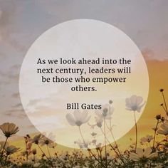 the quote as we look ahead into the next century, leaders will be those who empower others