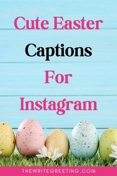 easter eggs in the grass with text overlay saying cute easter captions for instagram