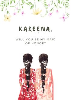 two women standing next to each other with the words kareena, will you be my maid of honor?