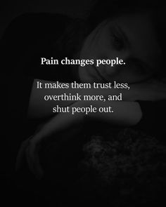 Pain Changes People, Quotes Deep Meaningful, Anniversary Quotes, Heartfelt Quotes