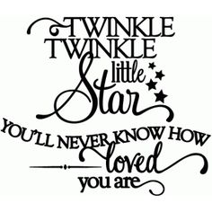 a black and white image with the words twinkle twinkle little star you'll never know how loved you are