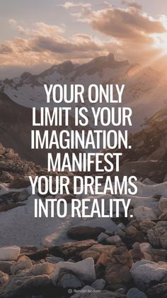 a quote that reads your only limit is your imagination manfest your dreams into reality