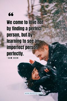 a man and woman in the snow with a quote on it that says, we come to love not by finding a perfect person, but by learning to see an imperfect