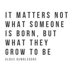 an image with the quote it matters not what someone is born, but what they grow to be