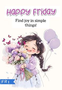 a girl holding flowers and balloons with the words happy friday find joy in simple things