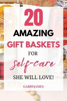 the words 20 amazing gift baskets for self care she will love