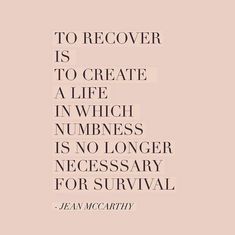 a quote that reads to recover is to create a life in which numberless is no longer necessary for survival