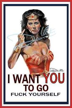 a poster with the words i want you to go and an image of wonder woman