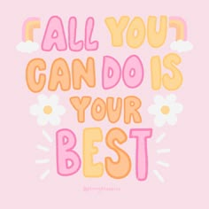 the words all you can do is your best on a pink background with daisies