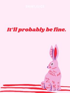 a pink rabbit sitting on top of a red and white striped background with the words, it'll probably be fine