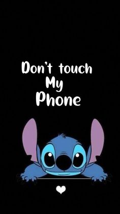 a cartoon character with the words don't touch my phone on it, and an image of stitch