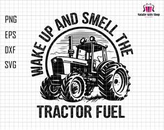 a tractor with the words wake up and smell life on it